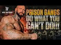 Prison Gangs: DO what you CAN&#39;T DO!!!