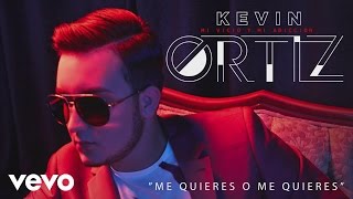 Video thumbnail of "Kevin Ortiz - Me Quieres o Me Quieres (Cover Audio)"