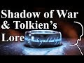 The Lore behind Shadow of War - A Detailed Comparison of its Story and Tolkien’s Lore (Spoilers)