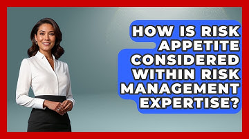 How Is Risk Appetite Considered Within Risk Management Expertise? - Stock and Options Playbook