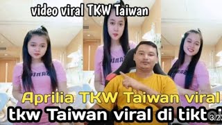 tkw taiwan aprilia viral di tiktok || video viral tkw Taiwan