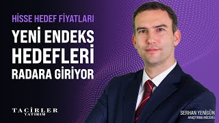 Hisse Hedef Fiyatları | Yeni Endeks Hedefleri Radarda | Serhan Yenigün | Tacirler Yatırım