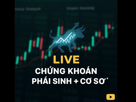 LIVE CHỨNG KHOÁN TRỰC TIẾP PHÁI SINH + CƠ SỞ
