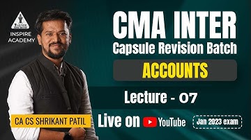 Lec 07 | CMA Inter Accounts Revision | Jan 23 Attempt | by CA CS Shrikant Patil | Inspire Academy