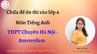 Chữa đề ÔN THI VÀO LỚP 6 MÔN  TIẾNG ANH-THEO FORM TRƯỜNG THPT CHUYÊN HÀ NỘI- AMSTERDAM