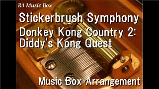 Video thumbnail of "Stickerbrush Symphony/Donkey Kong Country 2: Diddy's Kong Quest [Music Box]"