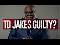  is td jakes guilty