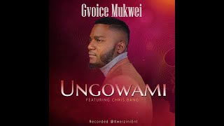 G Voice Mukwei Feat Chris Bang-Ungowami