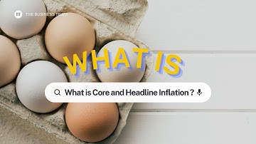 What is Core and Headline Inflation?