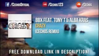 BBX feat. Tony T & Alba Kras - Crazy (Cechoś Remix) *FREE DOWNLOAD*