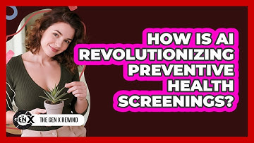 How Is AI Revolutionizing Preventive Health Screenings? - The Gen X Rewind