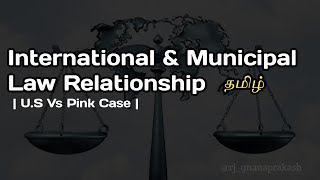 International Law and Municipal Law Relationship | Monism/Dualism Theory | U.S Vs Pink Case | Tamil
