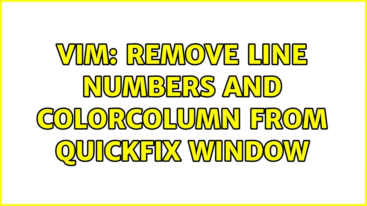 Vim Remove Line Numbers And Colorcolumn From Quickfix Window 2 Vim Remove Line Numbers And Colorcolumn From Quickfix Window 2