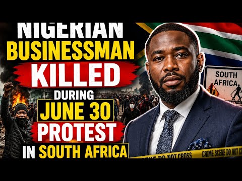 Nigerian Businessman Dies During June 30 Unrest in South Africa