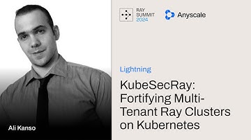 KubeSecRay: Fortifying Multi-Tenant Ray Clusters on Kubernetes | Ray Summit 2024