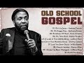 20 greatest old school gospel song of all time  best old fashioned black gospel music