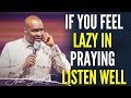 Apostle joshua selman  advice  if you feel lazy in praying becareful listen well joshuaselman