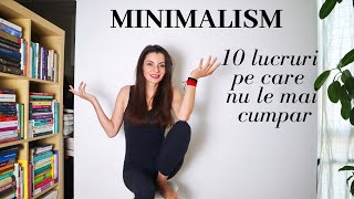 MINIMALISM - zece lucruri pe care nu le mai cumpar