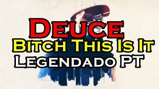 Deuce - Bitch This Is It Legendado PT