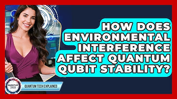 How Does Environmental Interference Affect Quantum Qubit Stability? - Quantum Tech Explained