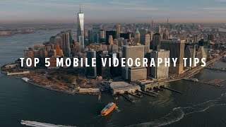 Top 5 Mobile Videography Tips