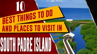 SOUTH PADRE ISLAND, TEXAS: Top Things to Do, SPI Attractions, Best Places to Visit Travel Guide