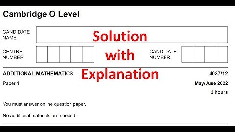 O Level Additional Mathematics (4037) | Paper 1 (Variant 2) | May/June  2022 | Explained Solution