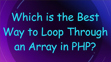 Which is the Best Way to Loop Through an Array in PHP?