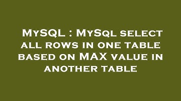MySQL : MySql select all rows in one table based on MAX value in another table