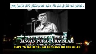 KH KOSIM NURSEHA ~ JANGAN NGAKU ISLAM JIKA ... TAFSIR AL-BAQOROH 208