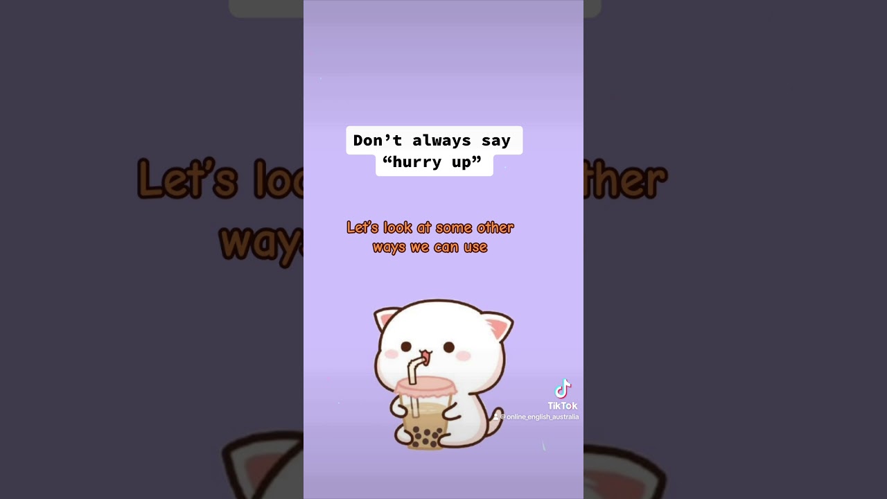 Don’t always say “hurry up”