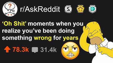 Oh Shit Moments When You Realize You