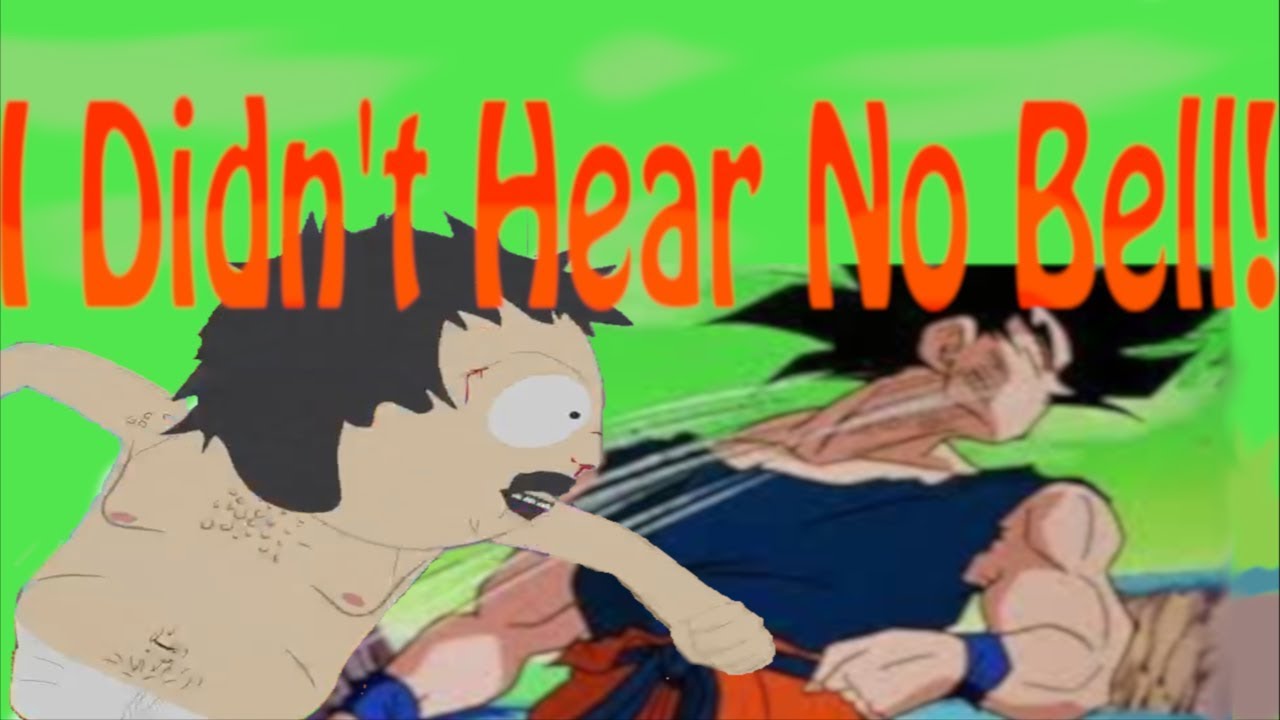 Dbz South Park Saga I Didnt Hear No Bell Youtube