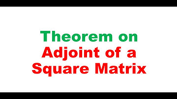 Theorem on Adjoint of a square matrix (Video 4)