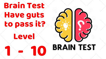 Brain Test - Have guts to pass it? Level 1-10 Walkthrough Solution