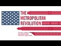 The Metropolitan Revolution: The Rise of Metros