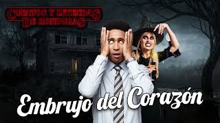 Embrujo del corazón | Cuentos y Leyendas de Honduras