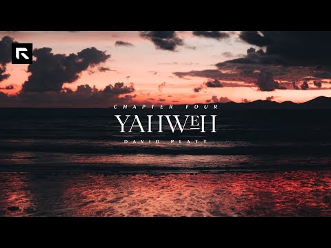 Chapter 4: Yahweh || David Platt