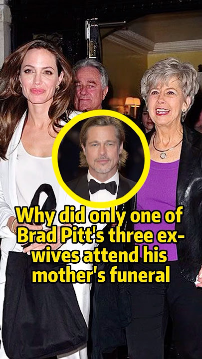Why did only one of Brad Pitt's three ex-wives attend his mother's funeral #celebrity #bradpitt