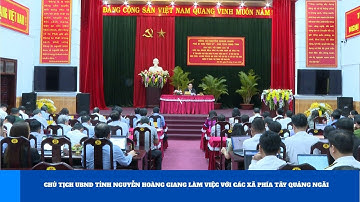 Chủ tịch UBND tỉnh Nguyễn Hoàng Giang làm việc với các xã phía Tây Quảng Ngãi