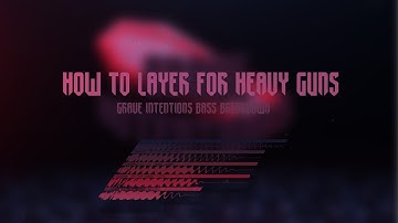 How To Layer For Heavy Dubstep Guns (Grave Intentions Bass Breakdown)