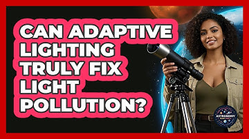 Can Adaptive Lighting Truly Fix Light Pollution? - Astronomy Made Simple