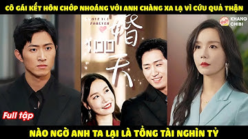 Cô Gái Kết Hôn Chớp Nhoáng Với Anh Chàng Xa Lạ Vì Cứu Quả Thận, Nào Ngờ Anh Lại Là Tổng Tài Nghìn Tỷ
