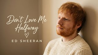 Ed Sheeran - Don't Love Me Halfway (Official Lyric Video) Emotional Romantic Love Song ❤️| Deep Love