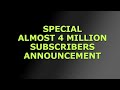 SPECIAL ALMOST 4 MILLION SUBSCRIBERS ANNOUNCEMENT!