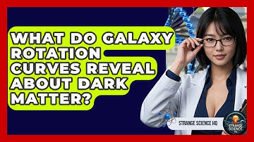 What Do Galaxy Rotation Curves Reveal About Dark Matter? - Strange Science HQ