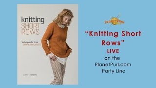 &quot;Knitting Short Rows&quot; with Jennifer Dassau on the Party Line - Part 1 (11-15-2016)