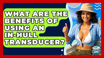 What Are The Benefits Of Using An In-hull Transducer? - Boat Life Masters