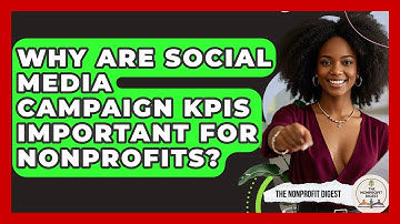 Why Are Social Media Campaign KPIs Important For Nonprofits? - The Nonprofit Digest