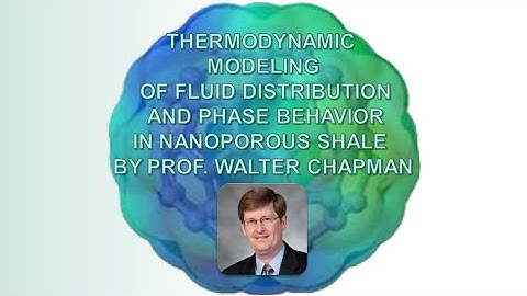 Thermodynamic Modeling of Phase Behavior in Nanoporous Shale by Prof. Walter Chapman